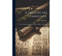A Treatise On Language: Or, The Relation Which Words Bear To Things, In Four Parts