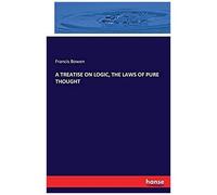 A Treatise On Logic, The Laws Of Pure Thought