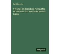 A Treatise on Magnetism: Forming the Article Under that Head in the Seventh Edition