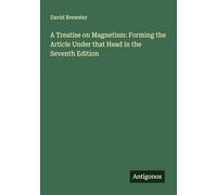 A Treatise on Magnetism: Forming the Article Under that Head in the Seventh Edition