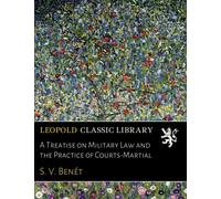 A Treatise on Military Law and the Practice of Courts-Martial