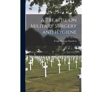 A Treatise On Military Surgery And Hygiene