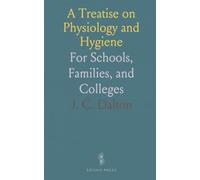 A Treatise on Physiology and Hygiene: For Schools, Families, and Colleges