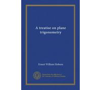 A treatise on plane trigonometry