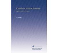 A Treatise on Practical Astronomy: As Applied to Geodesy and Navigation.