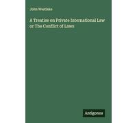 A Treatise on Private International Law or The Conflict of Laws