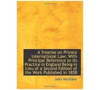 A Treatise On Private International Law: With Principal Reference To Its Practice In England Being I