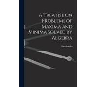 A Treatise On Problems Of Maxima And Minima Solved By Algebra