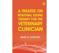 A Treatise on Regional Iodine Therapy for the Veterinary Clinician