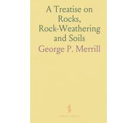 A Treatise on Rocks, Rock-Weathering and Soils