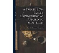 A Treatise On Safety Engineering As Applied to Scaffolds