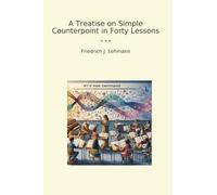 A Treatise on Simple Counterpoint in Forty Lessons