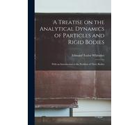 A Treatise On The Analytical Dynamics Of Particles And Rigid Bodies: With An Introduction To The Problem Of Three Bodies
