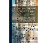 A Treatise On The Art Of Music: In Which The Elements Of Harmony And Air Are Practically Considered, And Illustrated By An Hundred And Fifty Examples