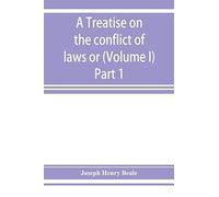 A Treatise On The Conflict Of Laws Or, Private International Law (Volume I) Part 1