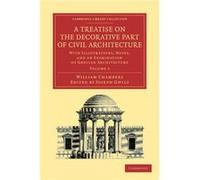 A Treatise on the Decorative Part of Civil Architecture Volume 2 - William Chambers - Cambridge University Press - Livre en Anglais - Paperback William ChambersWilliam Chambers (Auteur)