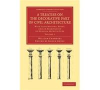 A Treatise on the Decorative Part of Civil Architecture - William Chambers - Cambridge University Press - Livre en Anglais - Paperback William ChambersWilliam Chambers (Auteur)