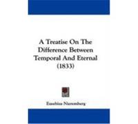 A Treatise on the Difference Between Temporal and Eternal Eusebius Nieremberg (Auteur)