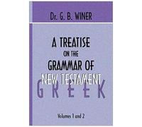 A Treatise On The Grammar Of New Testament Greek