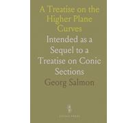 A Treatise on the Higher Plane Curves: Intended as a Sequel to a Treatise on Conic Sections
