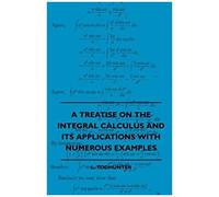 A Treatise On The Integral Calculus And Its Applications With Numerous Examples