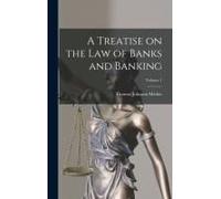 A Treatise On The Law Of Banks And Banking; Volume 1