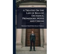 A Treatise On the Law of Bills of Exchange, Promissory Notes and Checks