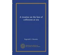 A treatise on the law of collisions at sea