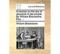 A Treatise on the Law of Descents in Fee-Simple. by William Blackstone, Esq. ... Blackstone, William (Auteur)