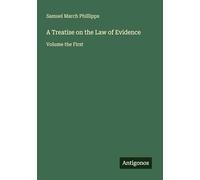 A Treatise on the Law of Evidence: Volume the First
