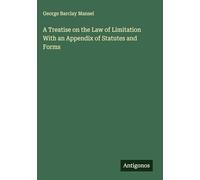 A Treatise on the Law of Limitation With an Appendix of Statutes and Forms