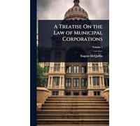 A Treatise On the Law of Municipal Corporations