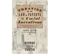A Treatise On The Law Of Patents For Useful Inventions As Enacted And Administered In The United States Of America (1873)