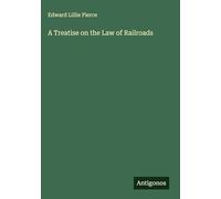 A Treatise on the Law of Railroads