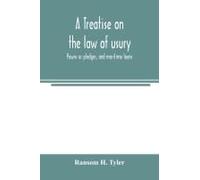 A Treatise On The Law Of Usury, Pawns Or Pledges, And Maritime Loans