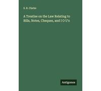 A Treatise on the Law Relating to Bills, Notes, Cheques, and I O U's