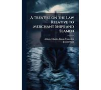 A Treatise on the Law Relative to Merchant Ships and Seamen