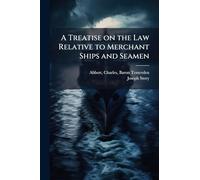 A Treatise on the Law Relative to Merchant Ships and Seamen