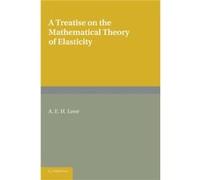 A Treatise on the Mathematical Theory of Elasticity by A. E. H. Love A. E. H. Love (Auteur)