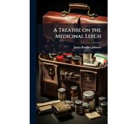 A Treatise on the Medicinal Leech