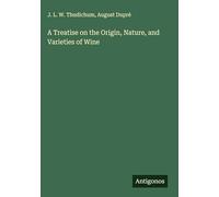 A Treatise on the Origin, Nature, and Varieties of Wine