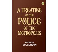 A Treatise on the Police of the Metropolis