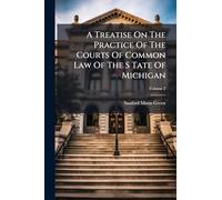 A Treatise On The Practice Of The Courts Of Common Law Of The S Tate Of Michigan