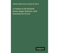 A Treatise on the Richards Steam-Engine Indicator, with Directions for Its Use