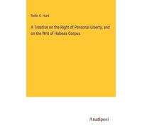 A Treatise On The Right Of Personal Liberty, And On The Writ Of Habeas Corpus