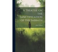 A Treatise On The Sanctification Of The Sabbath