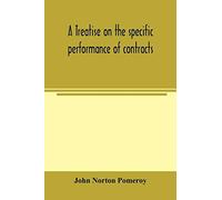A Treatise On The Specific Performance Of Contracts, As It Is Enforced By Courts Of Equitable Jurisdiction In The United States Of America