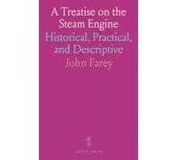 A Treatise on the Steam Engine: Historical, Practical, and Descriptive