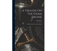 A Treatise On The Steam Engine: Historical, Practical, And Descriptive