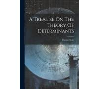A Treatise On The Theory Of Determinants